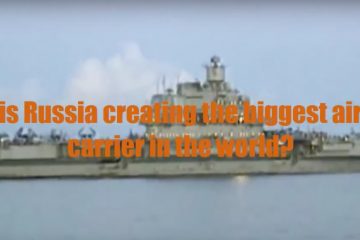 Why is Russia creating the Biggest Aircraft Carrier in the World? (Video)