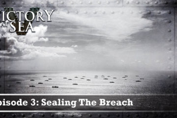 Victory At Sea : Part 03 – Sealing The Breach