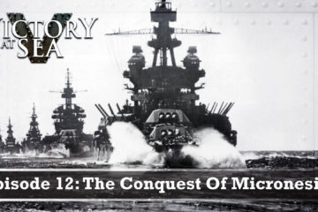 Conquest of Micronesia WW2 – Victory at Sea :  Part 12