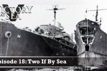 Two If By Sea : WW2 – Victory at Sea :  Part 18