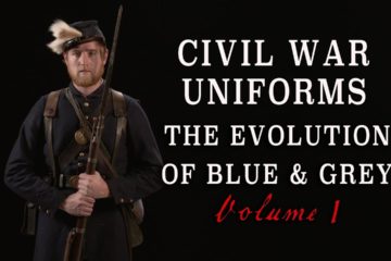 “Civil War Uniforms of Blue & Grey – The Evolution” Volume 1