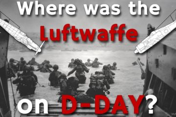 Where was the Luftwaffe on D-Day? – German Response to Operation Overlord, Normandy