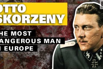 Otto Skorzeny : The Most Dangerous Man in Europe