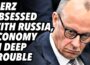 Merz obsessed with Russia, economy in deep trouble, AfD surges