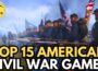 Top 15 American Civil War Games to Pick Up in 2025!