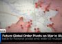 Future Global Order Pivots on Ukraine Proxy War