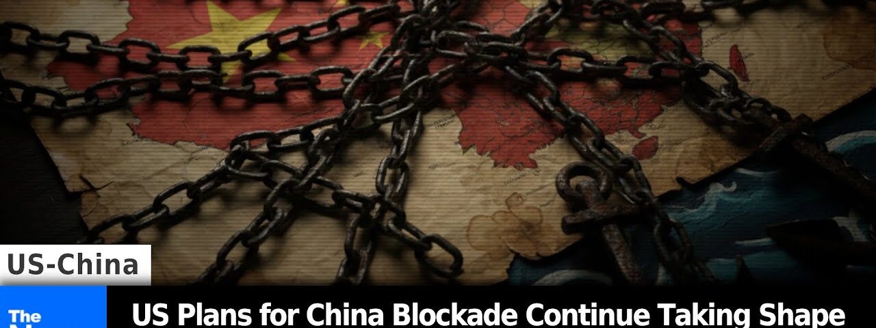 US Plans for China Blockade Continue Taking Shape