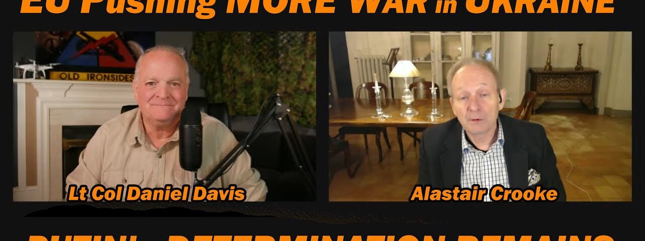 EU Pushing MORE WAR in UKRAINE /Alastair Crooke & Lt Col Daniel Davis