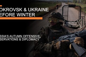 Pokrovsk & Ukraine Before the Winter – Russia’s Autumn Offensive, Observations & Diplomacy
