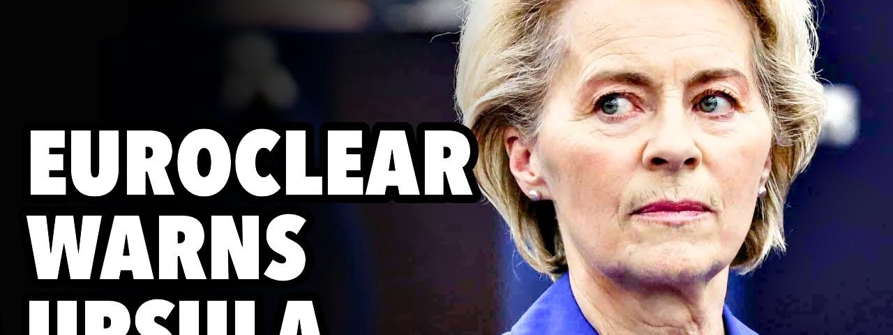 EUROCLEAR warns Ursula on seizing Russian Assets