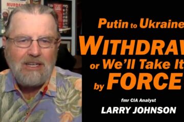 Putin to Ukraine: Withdraw or We’ll Take it by FORCE /Larry Johnson