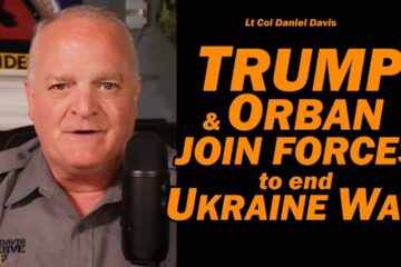 BREAKING: Trump & Orban Join Forces to end Ukraine War /Lt Col Daniel Davis