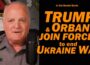 BREAKING: Trump & Orban Join Forces to end Ukraine War /Lt Col Daniel Davis