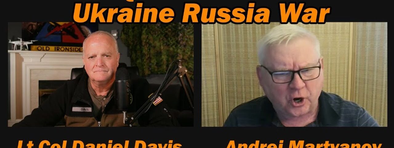 No Quick Solution: Ukraine Russia War /Andrei Martyanov & Lt Col Daniel Davis