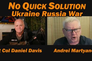 No Quick Solution: Ukraine Russia War /Andrei Martyanov & Lt Col Daniel Davis