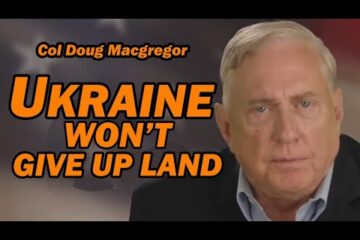 Col Doug Macgregor: Ukraine Won’t Give Up Land