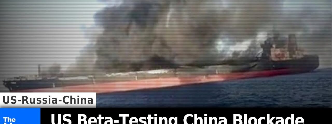 US Beta-Testing China Blockade with Attacks on Russian Energy Exports