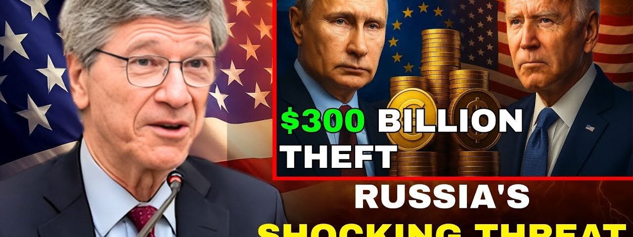 Russia’s Shocking Threat to Europe –  Trillion Asset War – JEFFREY SACHS