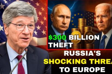 Russia’s Shocking Threat to Europe –  Trillion Asset War – JEFFREY SACHS